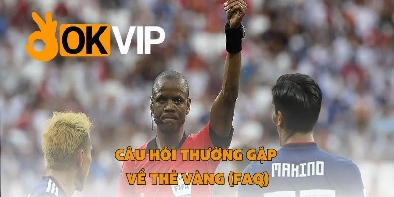 Câu Hỏi Thường Gặp Về Thẻ Vàng (FAQ)